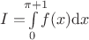 $I = \!\!\!\int\limits_{0}^{\pi+1}\!\!\!f(x) {\rm d}x$