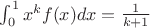 $\int_{0}^{1} x^{k}f(x)dx = \frac{1}{k+1}$