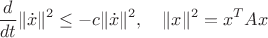 $$\frac{d}{dt}\|\dot x\|^2\le -c\|\dot x\|^2,\quad \|x\|^2=x^TAx$$