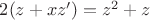 $2(z+xz')=z^2+z$