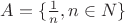 $A=\{\frac{1}{n},n \in N\}$