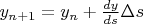 $y_{n+1}=y_{n}+\frac{dy}{ds}\Delta s$
