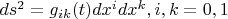 $ ds^2 = g_{ik}(t) dx^i dx^k, i,k=0,1 $