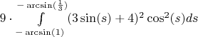 $ 9 \cdot \int\limits_{-\arcsin(1)}^{-\arcsin(\frac{1}{3})} (3\sin(s)+4)^2 \cos^2(s) ds$
