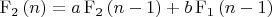 $\mathrm{F_{2}}\left( n\right) =a\,\mathrm{F_{2}}\left( n-1\right) +b\,\mathrm{F_{1}}\left( n-1\right) 
$