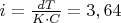 $i = \frac{dT}{K \cdot C} = 3,64$