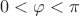 $$0<\varphi<\pi$$