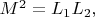 $M^2=L_1 L_2,$