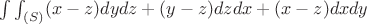 $\int\int_{(S)}(x-z)dydz+(y-z)dzdx+(x-z)dxdy$