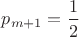 $p_{m+1}=\dfrac{1}{2}$