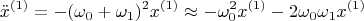 $$\ddot{x}^{(1)}=-(\omega_0+\omega_1)^2x^{(1)} \approx -\omega_0^2x^{(1)}-2\omega_0\omega_1x^{(1)}$$