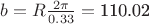 $\[b = R\frac{{2\pi }}{{0.33}} = {\text{110}}{\text{.02}}\]$