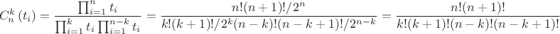 $$C^k_n\left( t_i\right)=\frac{\prod_{i=1}^{n}t_i}{\prod_{i=1}^{k}t_i\prod_{i=1}^{n-k}t_i}=\frac{n!(n+1)!/2^n}{k!(k+1)!/2^k(n-k)!(n-k+1)!/2^{n-k}}=\frac{n!(n+1)!}{k!(k+1)!(n-k)!(n-k+1)!}$$