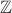 $\mathbb{Z} $