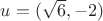 $u=(\sqrt6,-2)$