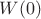 $W(0)$