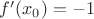$f'(x_0)=-1$