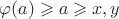 $\varphi (a)\geqslant a \geqslant x,y$