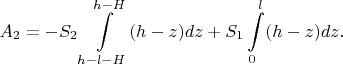 $$A_2=-S_2\int\limits_{h-l-H}^{h-H}(h-z)dz+S_1\int\limits_{0}^{l}(h-z)dz.$$
