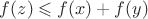 $f(z) \leqslant f(x)+f(y)$
