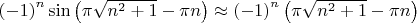 $\[
\left( { - 1} \right)^n \sin \left( {\pi \sqrt {n^2  + 1}  - \pi n} \right) \approx \left( { - 1} \right)^n \left( {\pi \sqrt {n^2  + 1}  - \pi n} \right)
\]$