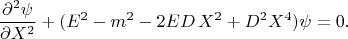 $$\frac{\partial^2\psi} {\partial X^2}+(E^2-m^2-2ED\, X^2+D^2X^4)\psi=0.$$