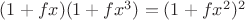 $ (1+fx)(1+fx^3)=(1+fx^2)^2$