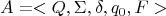 $$A=<Q, \Sigma, \delta, q_0, F>$$