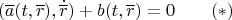 $$(\overline a(t,\overline r),\dot{\overline r})+b(t,\overline r)=0\qquad (*)$$