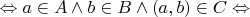 $$
 \Leftrightarrow a \in A\wedge b \in B \wedge (a,b) \in C \Leftrightarrow 
$$
