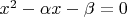 $x^2-\alpha x-\beta=0$