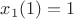$x_1(1)=1$