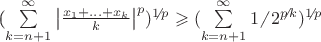 (\sum\limits_{k=n+1}^{\infty} \left|  \frac{ x_1+ ...+ x_k }{ k }  \right|^p)^{1 \!\!\not{\phantom{|}}\, p}  \geqslant  (\sum\limits_{k=n+1}^{\infty} 1 \!\!\not{\phantom{|}}\, 2^{p \!\!\not{\phantom{|}}\, k})^{1 \!\!\not{\phantom{|}}\, p}