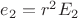 $e_2 = r^2 E_2$