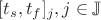 $[t_s,t_f]_j, j \in \mathbb{J}$