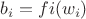 \[b_i = fi(w_i)\]