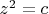 $z^2=c$