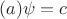 $(a)\psi=c$