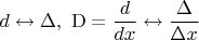 $d\leftrightarrow \Delta,\ \operatorname{D}=\dfrac d {dx} \leftrightarrow \dfrac {\Delta} {\Delta x}$