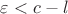 $\varepsilon<c-l$