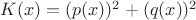 $K(x)=(p(x))^2+(q(x))^2$