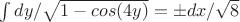 $\int dy/\sqrt{1-cos(4y)}=\pm dx/\sqrt{8}$