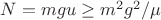 $N=mgu\ge m^2g^2/\mu$