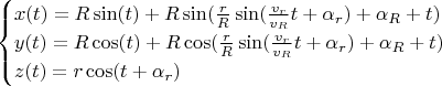 $$
\begin{cases}
x(t)=R \sin(t)+R \sin (\frac {r}{R} \sin (\frac {v_r}{v_R} t+\alpha_r)+\alpha_R+t)\\
y(t)=R \cos(t)+ R \cos (\frac {r}{R} \sin (\frac {v_r}{v_R} t+\alpha_r)+\alpha_R+t)\\
z(t)=r \cos (t+\alpha_r)
\end{cases}
$$