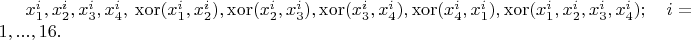 $x^i_1,x^i_2,x^i_3,x^i_4, \ \mathop{\rm xor}(x^i_1,x^i_2),\mathop{\rm xor}(x^i_2,x^i_3),\mathop{\rm xor}(x^i_3,x^i_4),\mathop{\rm xor}(x^i_4,x^i_1),\mathop{\rm xor}(x^i_1,x^i_2,x^i_3,x^i_4); \quad i=1,...,16.$