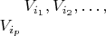 $V_{i_1},V_{i_2},\ldots,\\V_{i_p}$