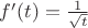 $f'(t)=\frac1{\sqrt t}$