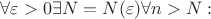 $\forall \varepsilon > 0 \exists N=N(\varepsilon) \forall n > N:$
