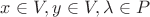 $x \in V, y \in V, \lambda \in P$