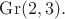 $\mathrm{Gr}(2,3).$